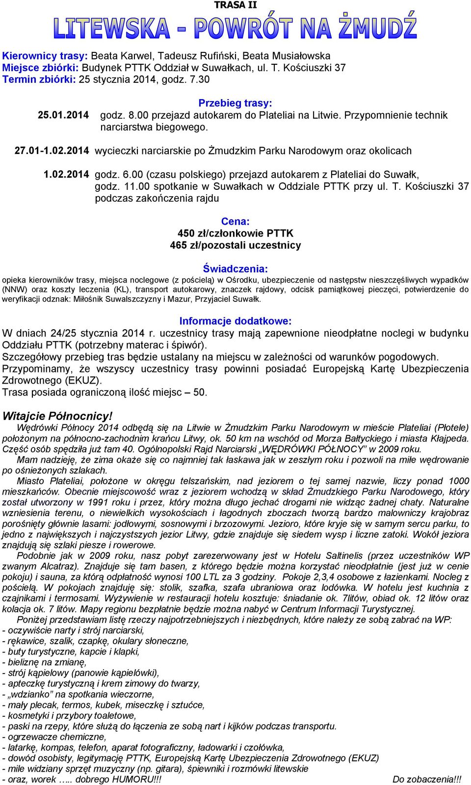 00 (czasu polskiego) przejazd autokarem z Plateliai do Suwałk, godz. 11.00 spotkanie w Suwałkach w Oddziale PTTK przy ul. T.