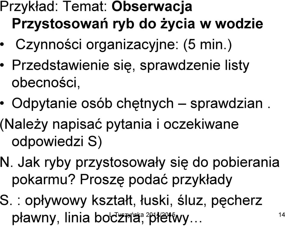 (Należy napisać pytania i oczekiwane odpowiedzi S) N.