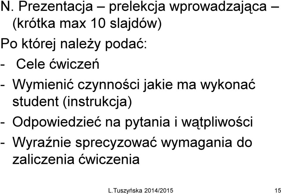 jakie ma wykonać student (instrukcja) - Odpowiedzieć na pytania