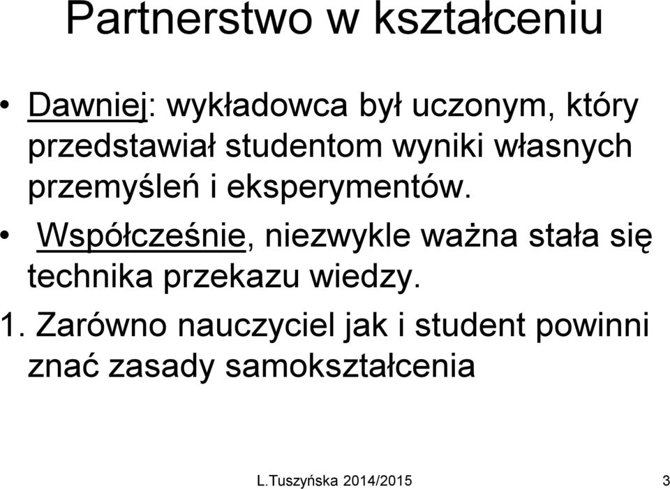 Współcześnie, niezwykle ważna stała się technika przekazu wiedzy. 1.