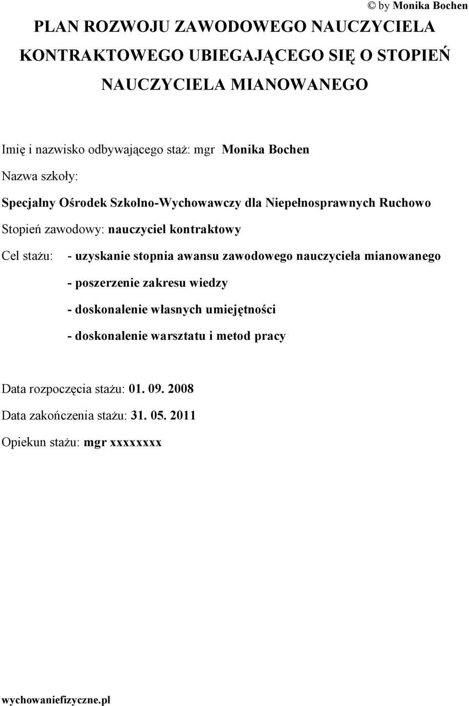 kontraktowy Cel : - uzyskanie stopnia awansu zawodowego nauczyciela mianowanego - poszerzenie zakresu wiedzy - doskonalenie