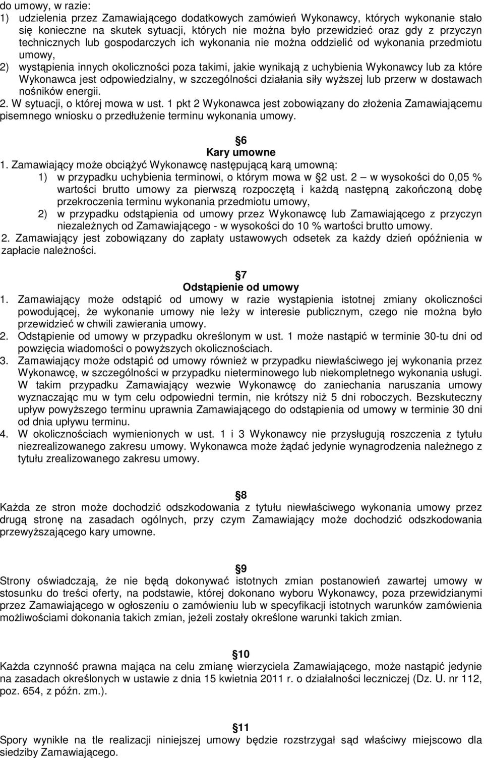 Wykonawca jest odpowiedzialny, w szczególności działania siły wyższej lub przerw w dostawach nośników energii. 2. W sytuacji, o której mowa w ust.