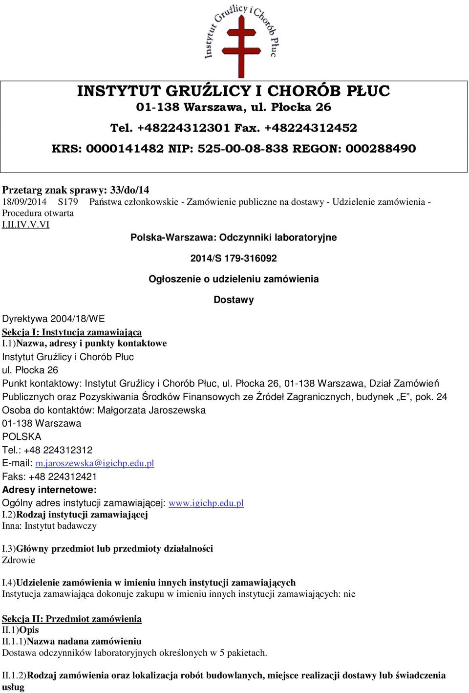Procedura otwarta I.II.IV.V.VI Polska-Warszawa: Odczynniki laboratoryjne 2014/S 179-316092 Ogłoszenie o udzieleniu zamówienia Dostawy Dyrektywa 2004/18/WE Sekcja I: Instytucja zamawiająca I.