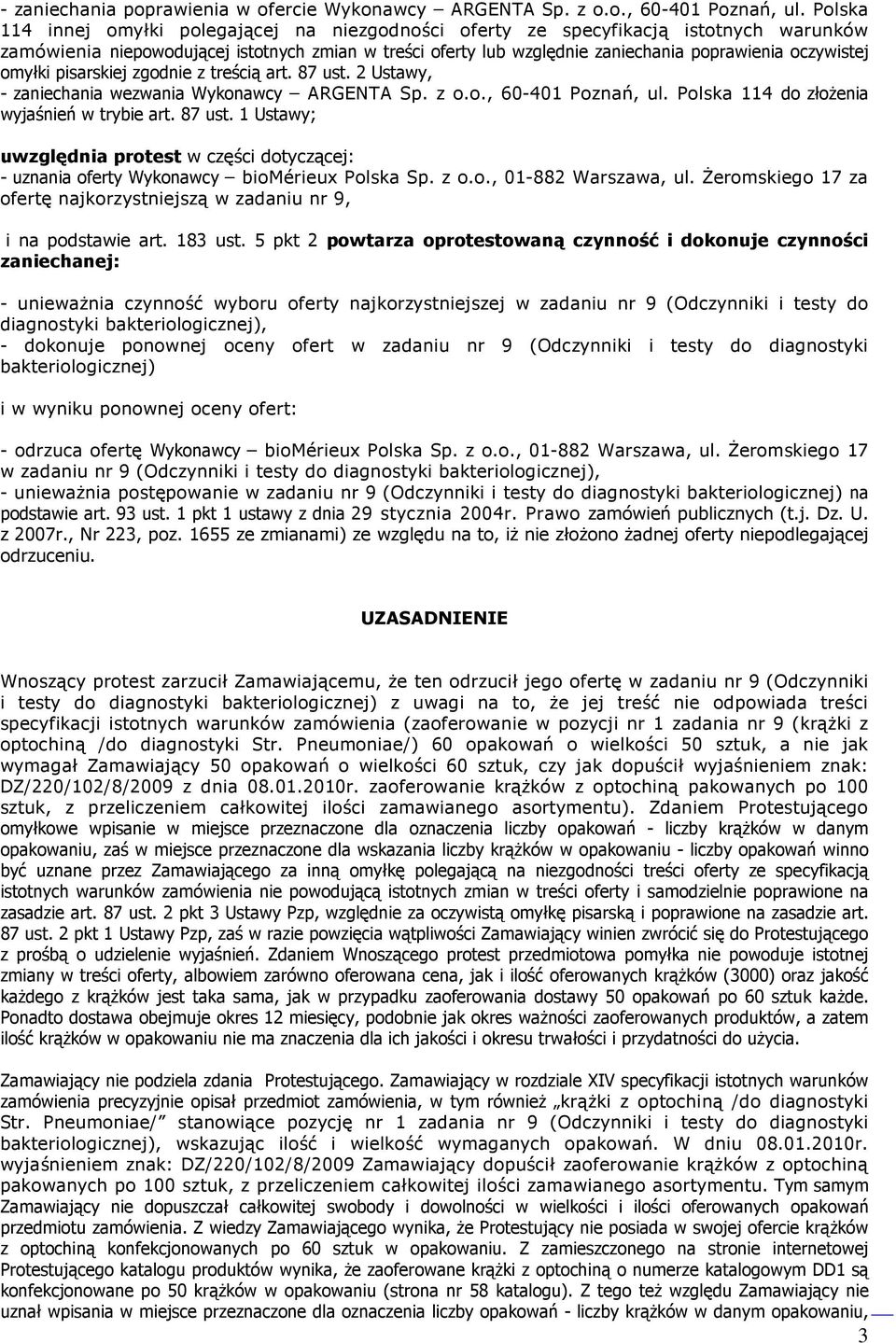 oczywistej omyłki pisarskiej zgodnie z treścią art. 87 ust. 2 Ustawy, - zaniechania wezwania Wykonawcy ARGENTA Sp. z o.o., 60-401 Poznań, ul. Polska 114 do złoŝenia wyjaśnień w trybie art. 87 ust. 1 Ustawy; uwzględnia protest w części dotyczącej: - uznania oferty Wykonawcy biomérieux Polska Sp.