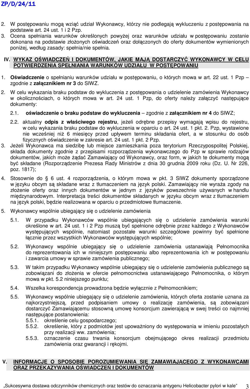 według zasady: spełnia/nie spełnia. IV. WYKAZ OŚWIADCZEŃ I DOKUMENTÓW, JAKIE MAJĄ DOSTARCZYĆ WYKONAWCY W CELU POTWIERDZENIA SPEŁNIANIA WARUNKÓW UDZIAŁU W POSTĘPOWANIU 1.