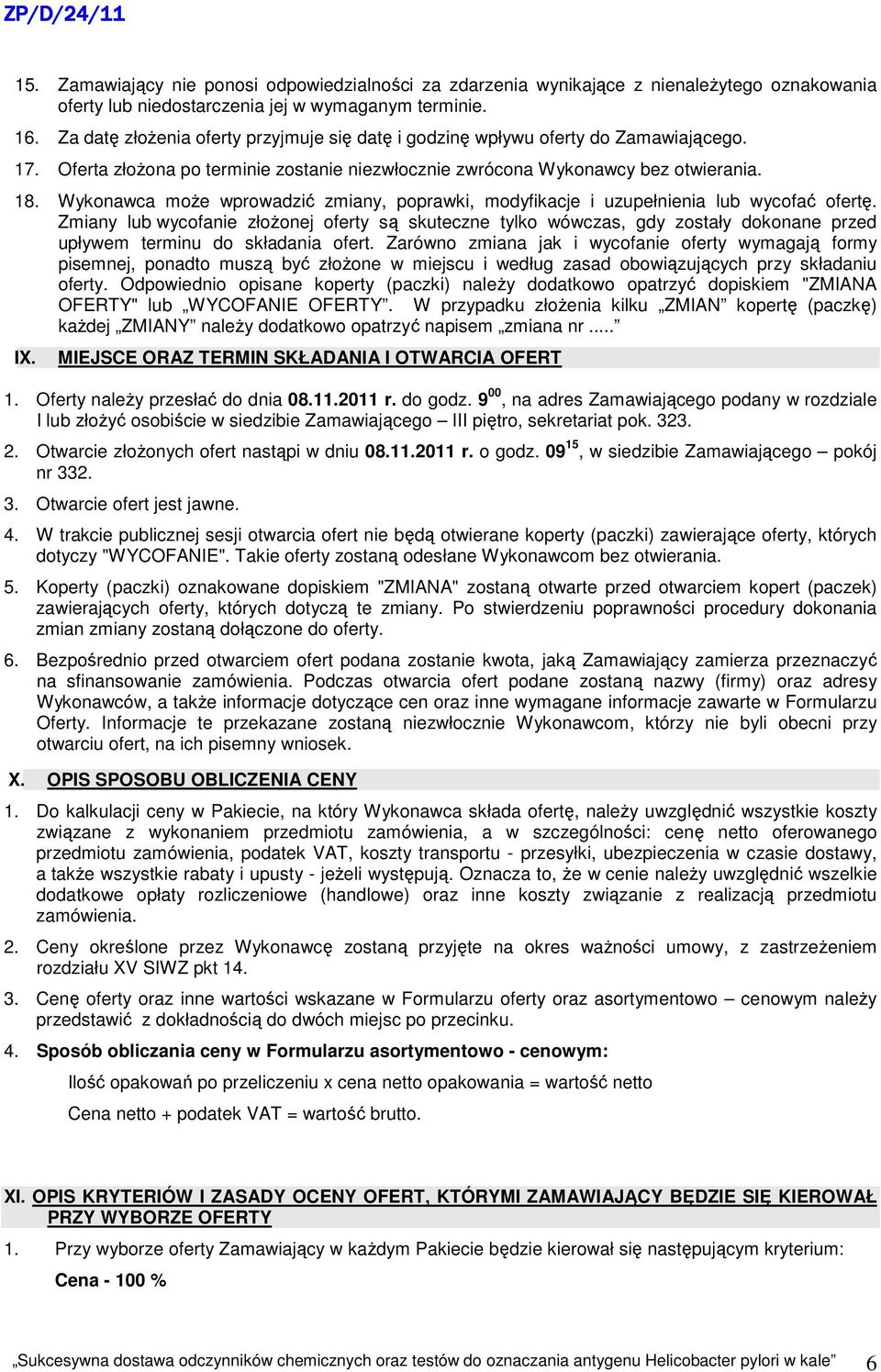 Wykonawca moŝe wprowadzić zmiany, poprawki, modyfikacje i uzupełnienia lub wycofać ofertę.