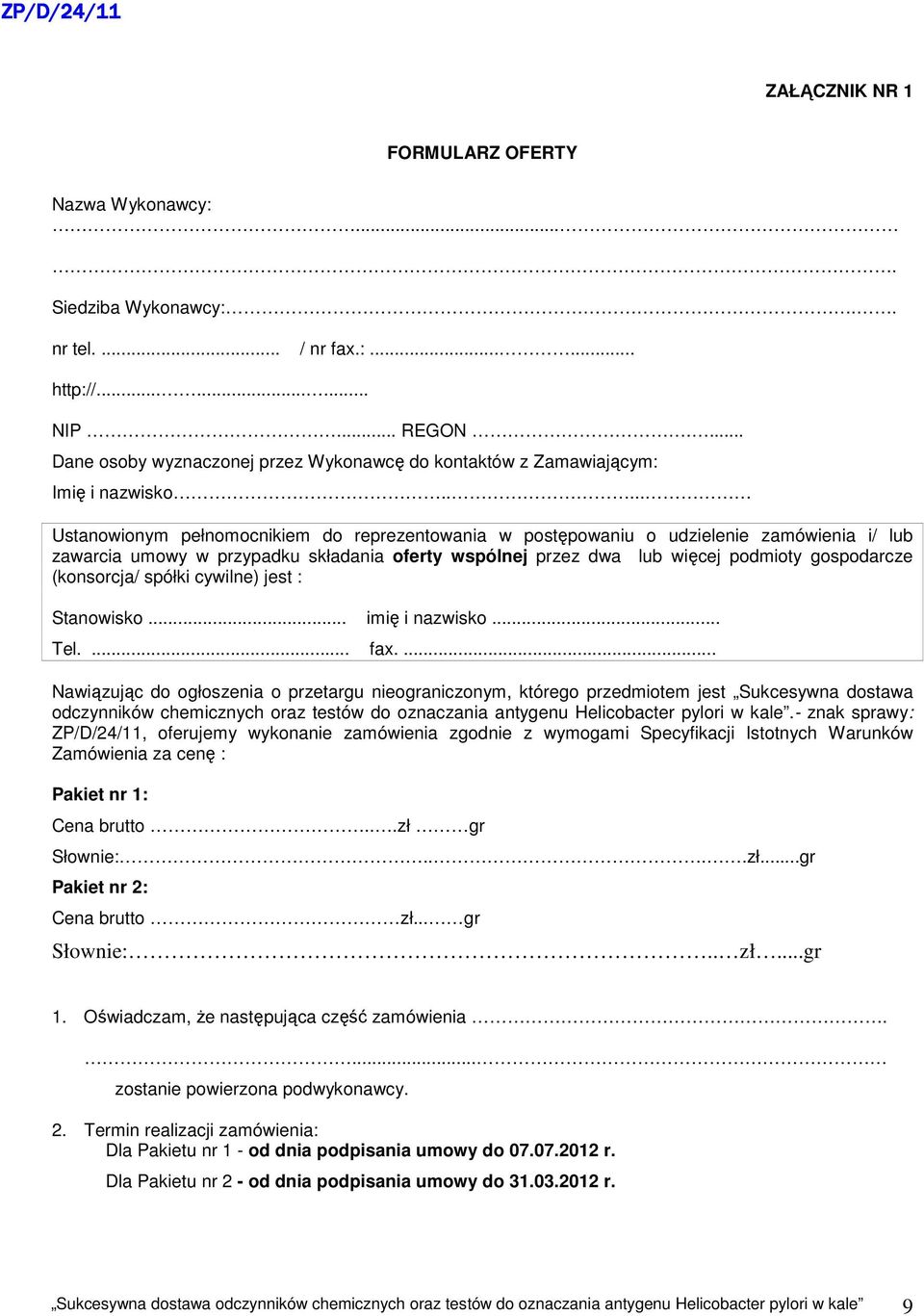 .... Ustanowionym pełnomocnikiem do reprezentowania w postępowaniu o udzielenie zamówienia i/ lub zawarcia umowy w przypadku składania oferty wspólnej przez dwa lub więcej podmioty gospodarcze