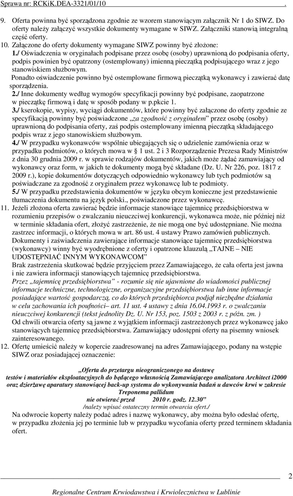 / Oświadczenia w oryginałach podpisane przez osobę (osoby) uprawnioną do podpisania oferty, podpis powinien być opatrzony (ostemplowany) imienną pieczątką podpisującego wraz z jego stanowiskiem