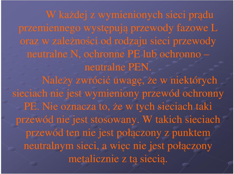 Należy zwrócić uwagę, że w niektórych sieciach nie jest wymieniony przewód ochronny PE.