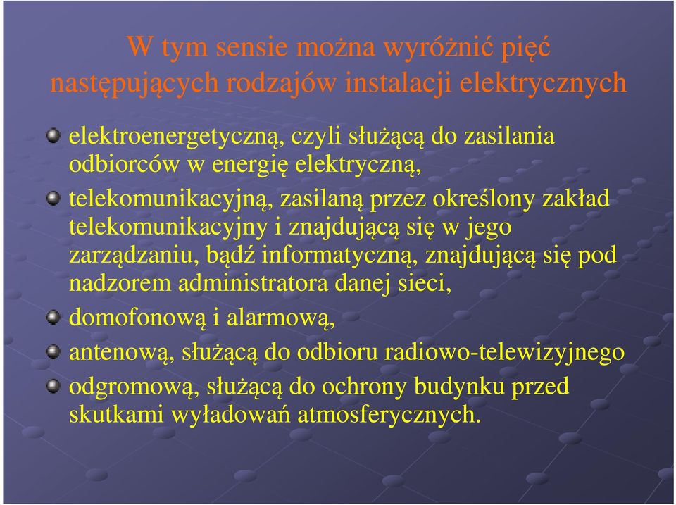 się w jego zarządzaniu, bądź informatyczną, znajdującą się pod nadzorem administratora danej sieci, domofonową i alarmową,