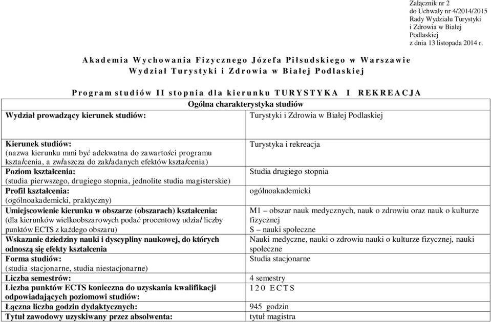Kierunek studiów: (nazwa kierunku mmi by adekwatna do zawarto ci programu kszta cenia, a zw aszcza do zak adanych efektów kszta cenia) Poziom kszta cenia: (studia pierwszego, drugiego stopnia,
