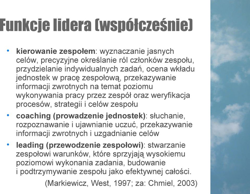 coaching (prowadzenie jednostek): słuchanie, rozpoznawanie i ujawnianie uczuć, przekazywanie informacji zwrotnych i uzgadnianie celów leading (przewodzenie zespołowi):