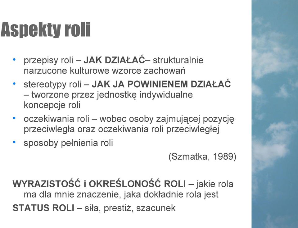 pozycję przeciwległa oraz oczekiwania roli przeciwległej sposoby pełnienia roli (Szmatka, 1989) WYRAZISTOŚĆ i