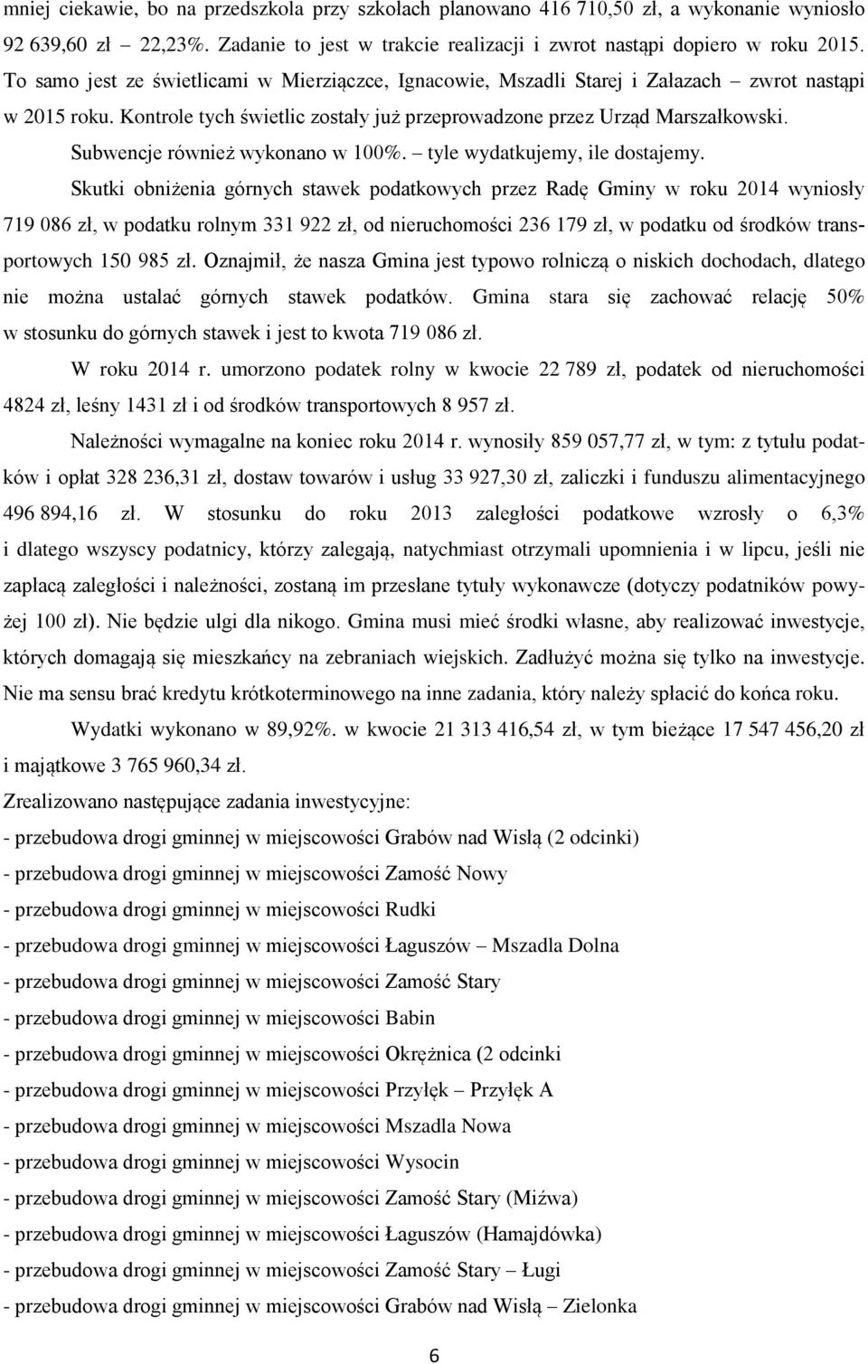 Subwencje również wykonano w 100%. tyle wydatkujemy, ile dostajemy.