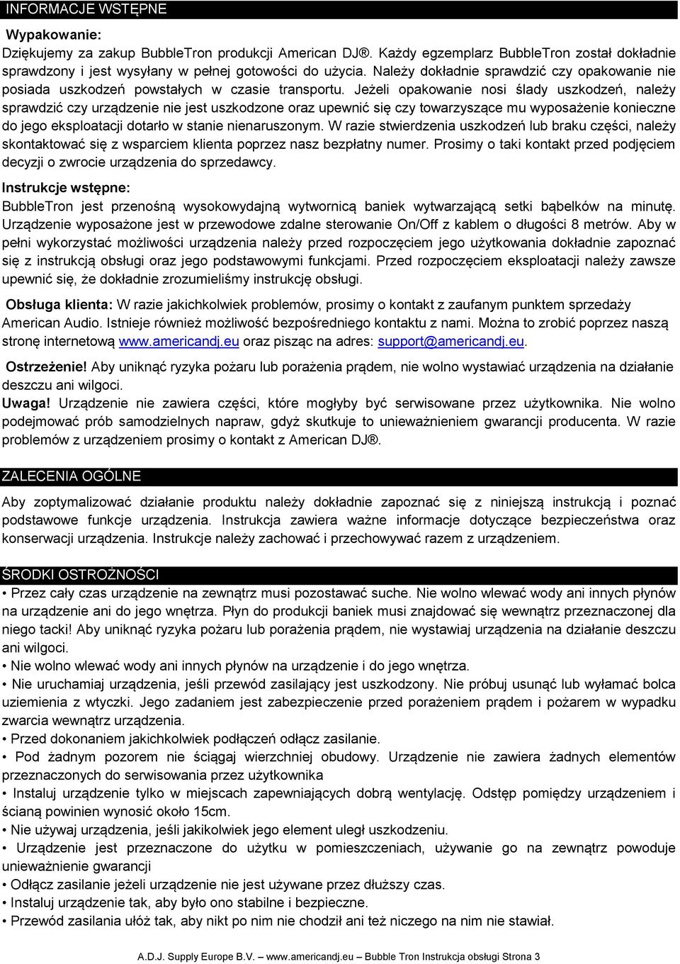 Jeżeli opakowanie nosi ślady uszkodzeń, należy sprawdzić czy urządzenie nie jest uszkodzone oraz upewnić się czy towarzyszące mu wyposażenie konieczne do jego eksploatacji dotarło w stanie