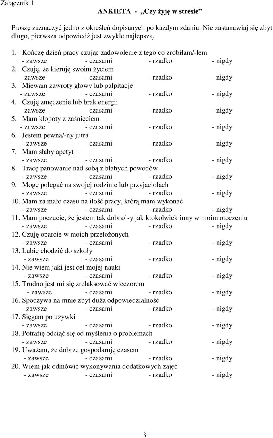 Tracę panowanie nad sobą z błahych powodów 9. Mogę polegać na swojej rodzinie lub przyjaciołach 10. Mam za mało czasu na ilość pracy, którą mam wykonać 11.