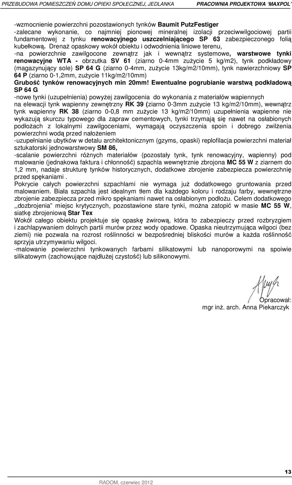 Drenaż opaskowy wokół obiektu i odwodnienia liniowe terenu, -na powierzchnie zawilgocone zewnątrz jak i wewnątrz systemowe, warstwowe tynki renowacyjne WTA - obrzutka SV 61 (ziarno 0-4mm zużycie 5