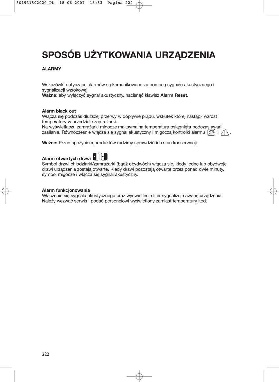 Alarm black out Włącza się podczas dłuższej przerwy w dopływie prądu, wskutek której nastąpił wzrost temperatury w przedziale zamrażarki.