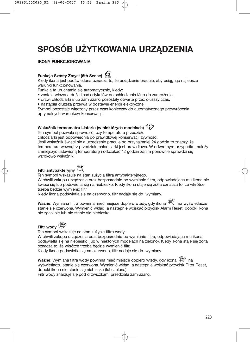 drzwi chłodziarki i/lub zamrażarki pozostały otwarte przez dłuższy czas. nastąpiła dłuższa przerwa w dostawie energii elektrycznej.