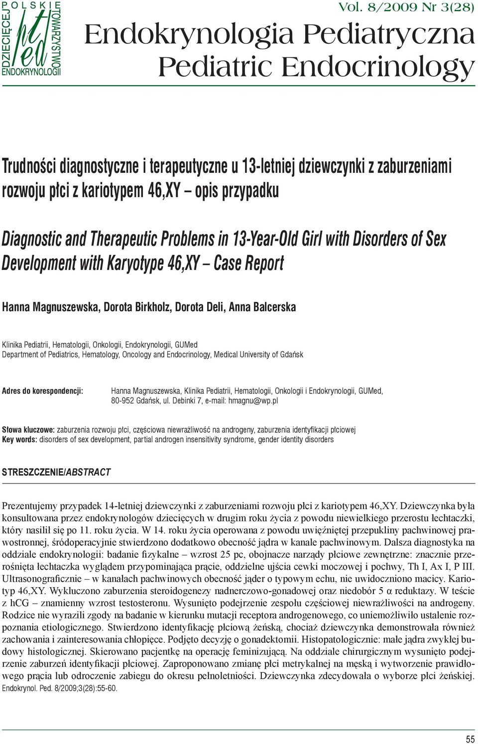 Diagnostic and Therapeutic Problems in 13-Year-Old Girl with Disorders of Sex Development with Karyotype 46,XY Case Report Hanna Magnuszewska, Dorota Birkholz, Dorota Deli, Anna Balcerska Klinika