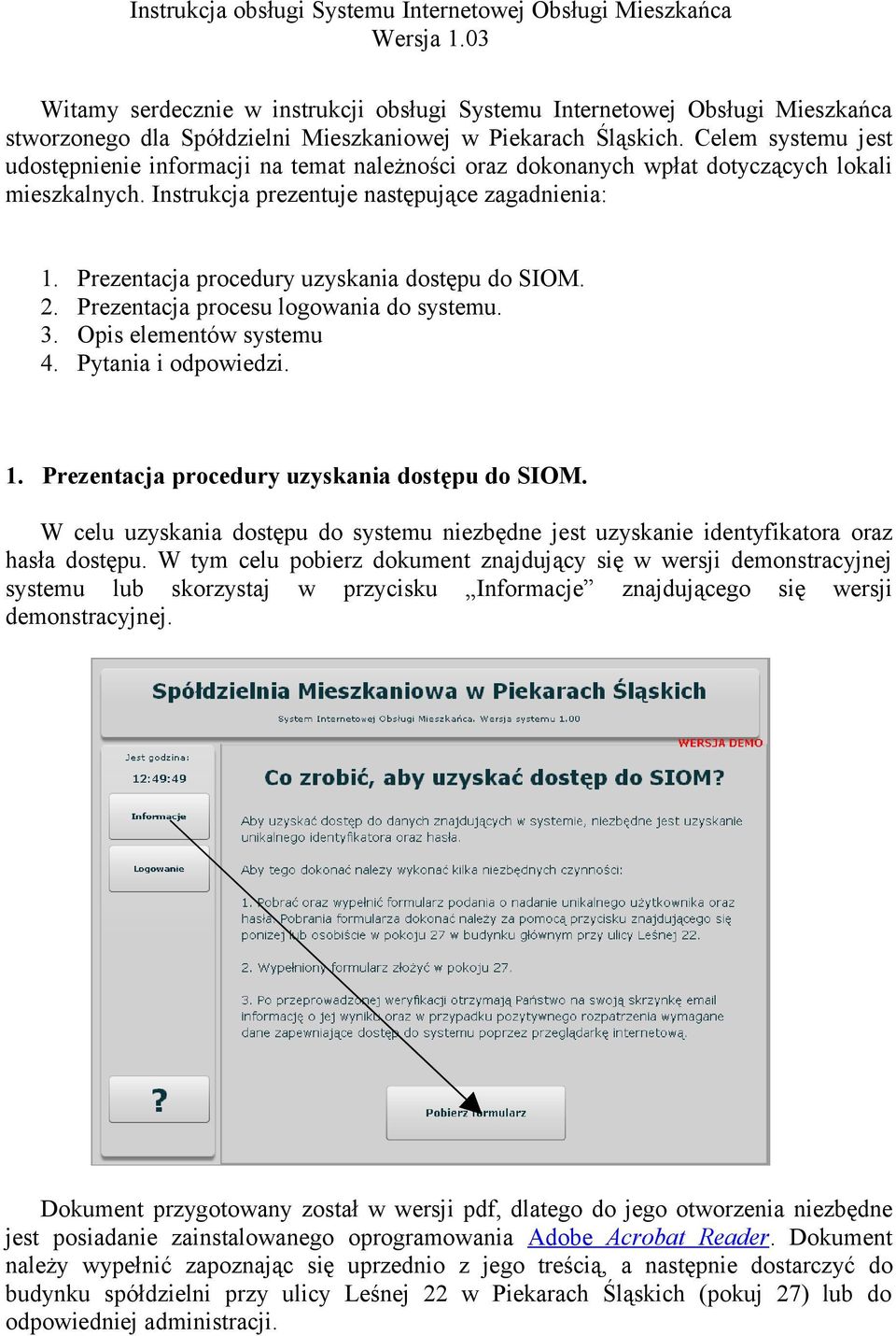 Prezentacja procedury uzyskania dostępu do SIOM. 2. Prezentacja procesu logowania do systemu. 3. Opis elementów systemu 4. Pytania i odpowiedzi. 1. Prezentacja procedury uzyskania dostępu do SIOM.