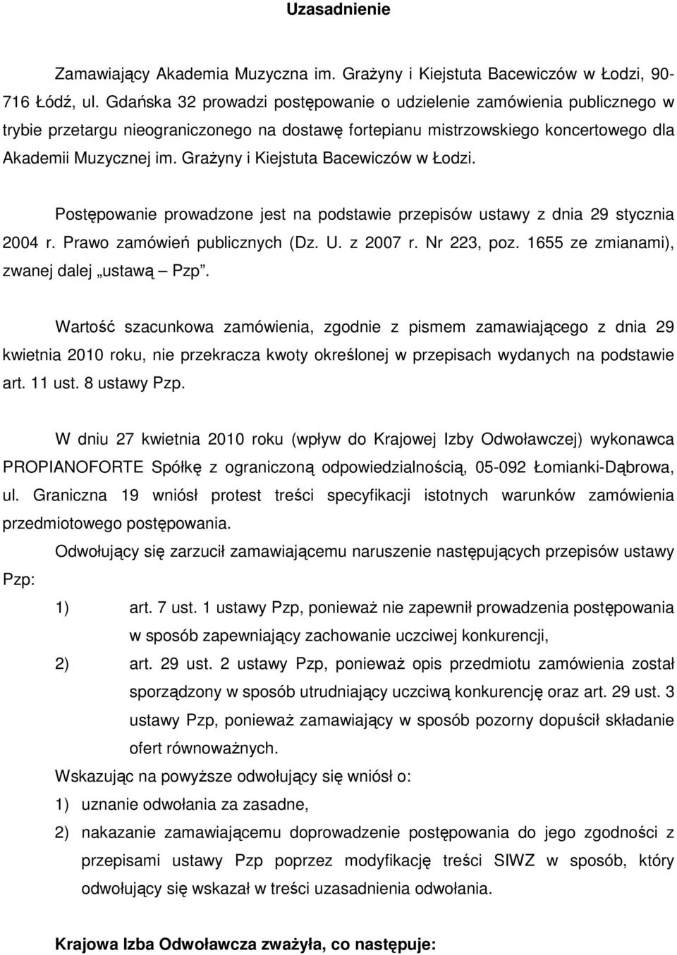 GraŜyny i Kiejstuta Bacewiczów w Łodzi. Postępowanie prowadzone jest na podstawie przepisów ustawy z dnia 29 stycznia 2004 r. Prawo zamówień publicznych (Dz. U. z 2007 r. Nr 223, poz.