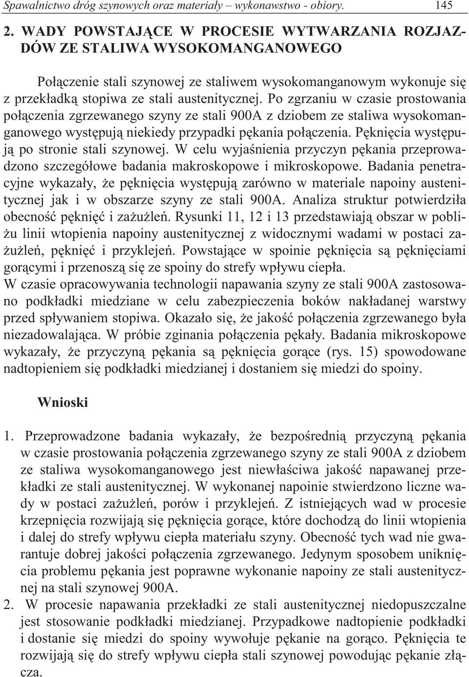 Po zgrzaniu w czasie prostowania poł czenia zgrzewanego szyny ze stali 900A z dziobem ze staliwa wysokomanganowego wyst puj niekiedy przypadki p kania poł czenia.