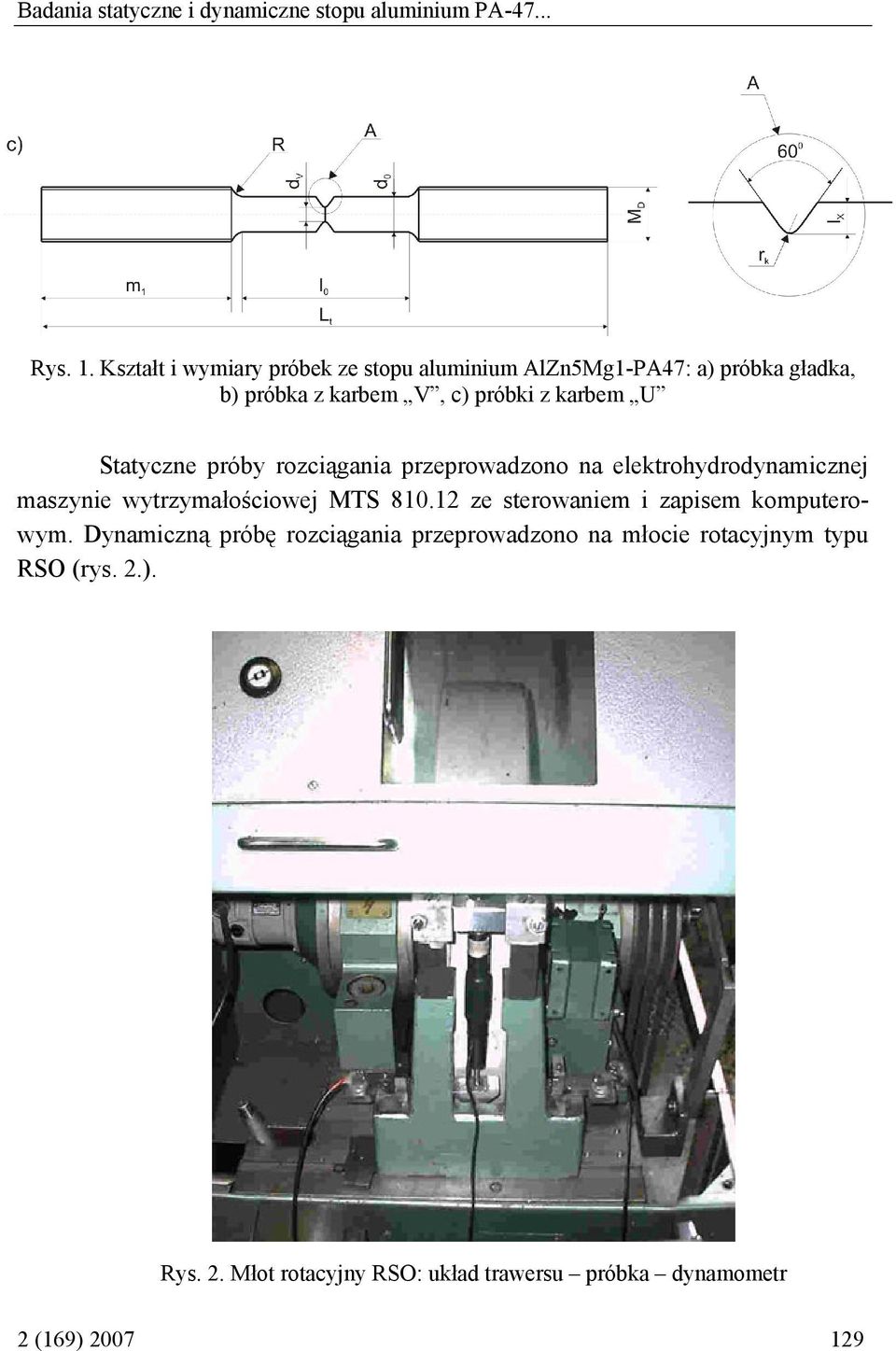Statyczne próby rozciągania przeprowadzono na elektrohydrodynamicznej maszynie wytrzymałościowej MTS 810.