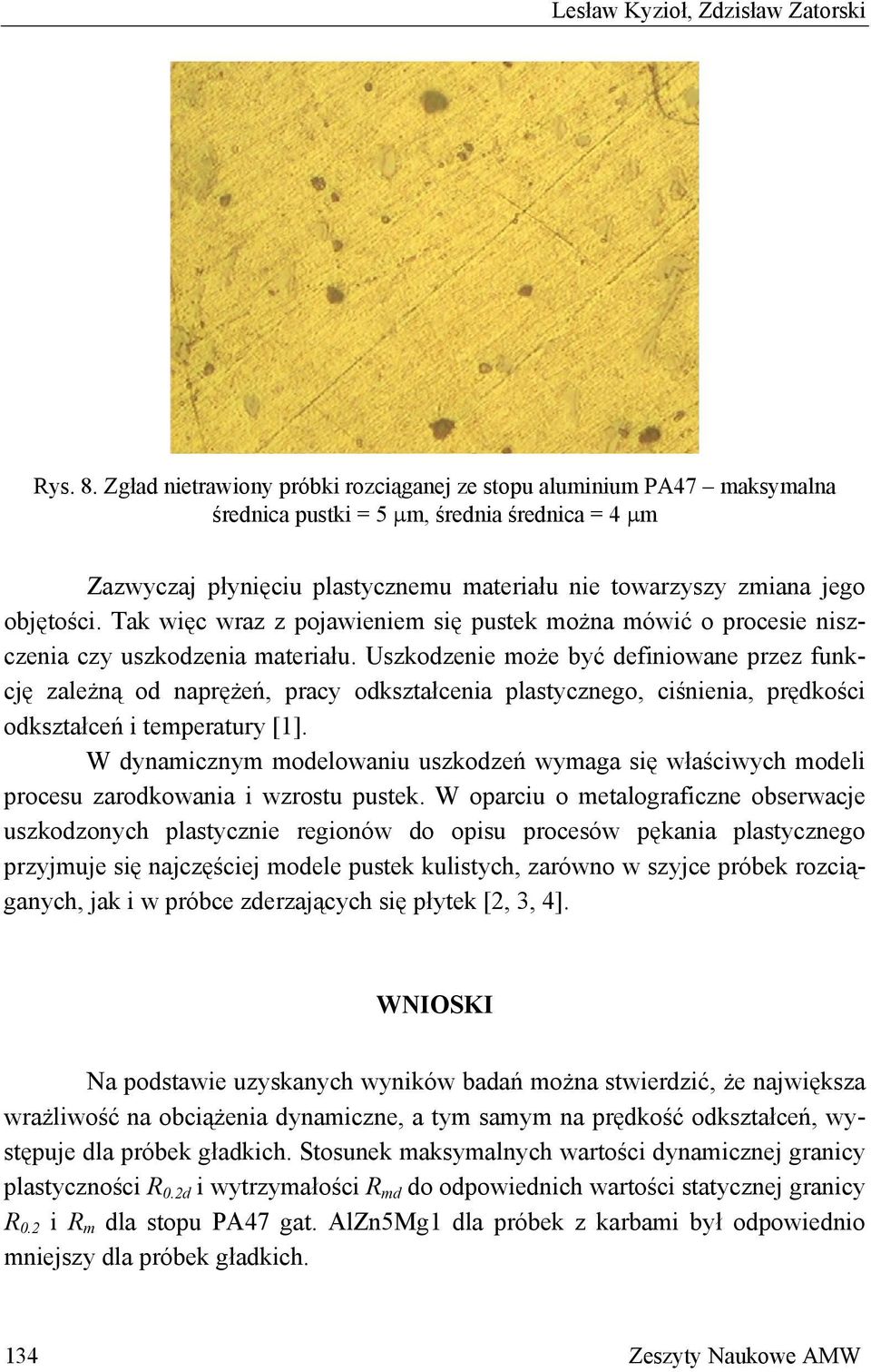 Tak więc wraz z pojawieniem się pustek można mówić o procesie niszczenia czy uszkodzenia materiału.