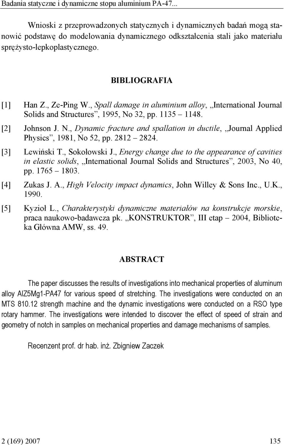 BIBLIOGRAFIA [1] Han Z., Ze-Ping W., Spall damage in aluminium alloy, International Journal Solids and Structures, 1995, No