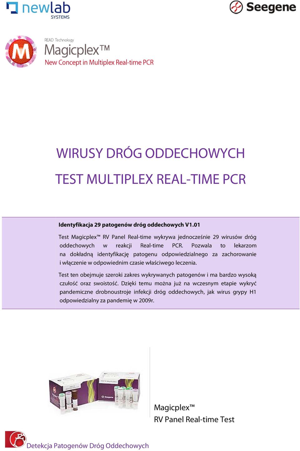 Pozwala to lekarzom na dokładną identyfikację patogenu odpowiedzialnego za zachorowanie i włączenie w odpowiednim czasie właściwego leczenia.