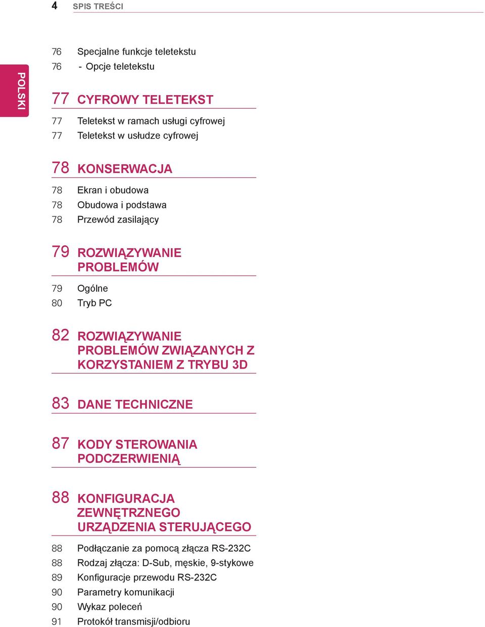 ZWIĄZANYCH Z KORZYSTANIEM Z TRYBU 3D 83 DANE TECHNICZNE 87 KODY STEROWANIA PODCZERWIENIĄ 88 KONFIGURACJA ZEWNĘTRZNEGO URZĄDZENIA STERUJĄCEGO 88 Podłączanie za