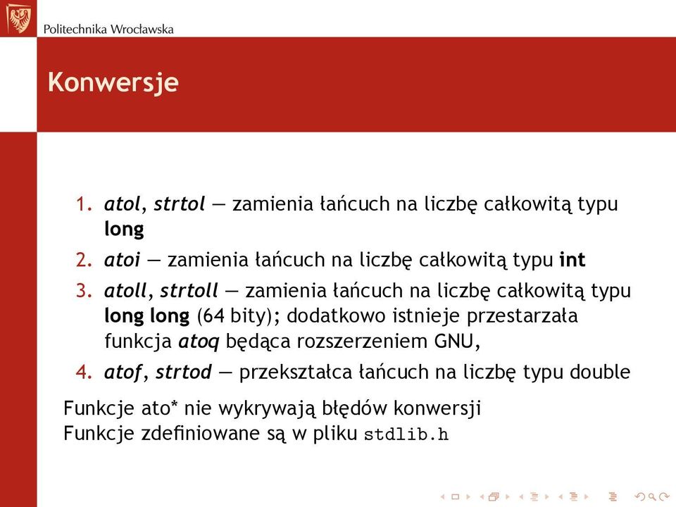 atoll, strtoll zamienia łańcuch na liczbę całkowitą typu long long (64 bity); dodatkowo istnieje