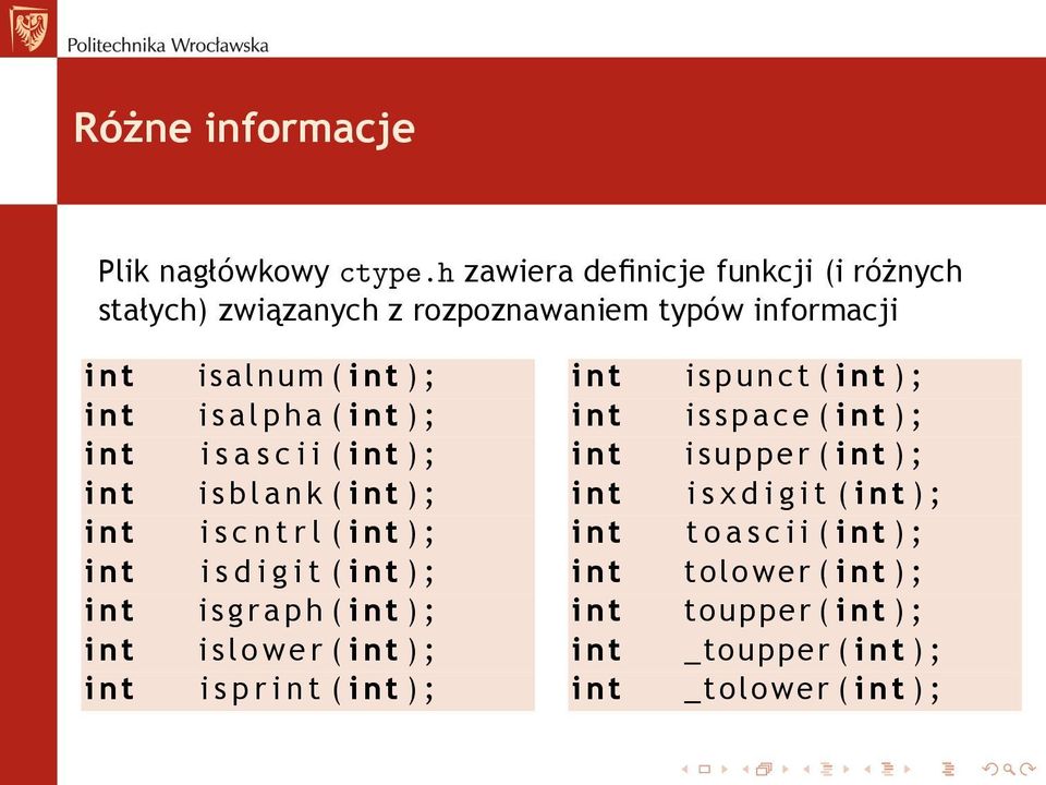 s c i i ( i n t ) ; i n t i s b l a n k ( i n t ) ; i n t i s c n t r l ( i n t ) ; i n t i s d i g i t ( i n t ) ; i n t isgraph ( i n t ) ; i n t i slower ( i n