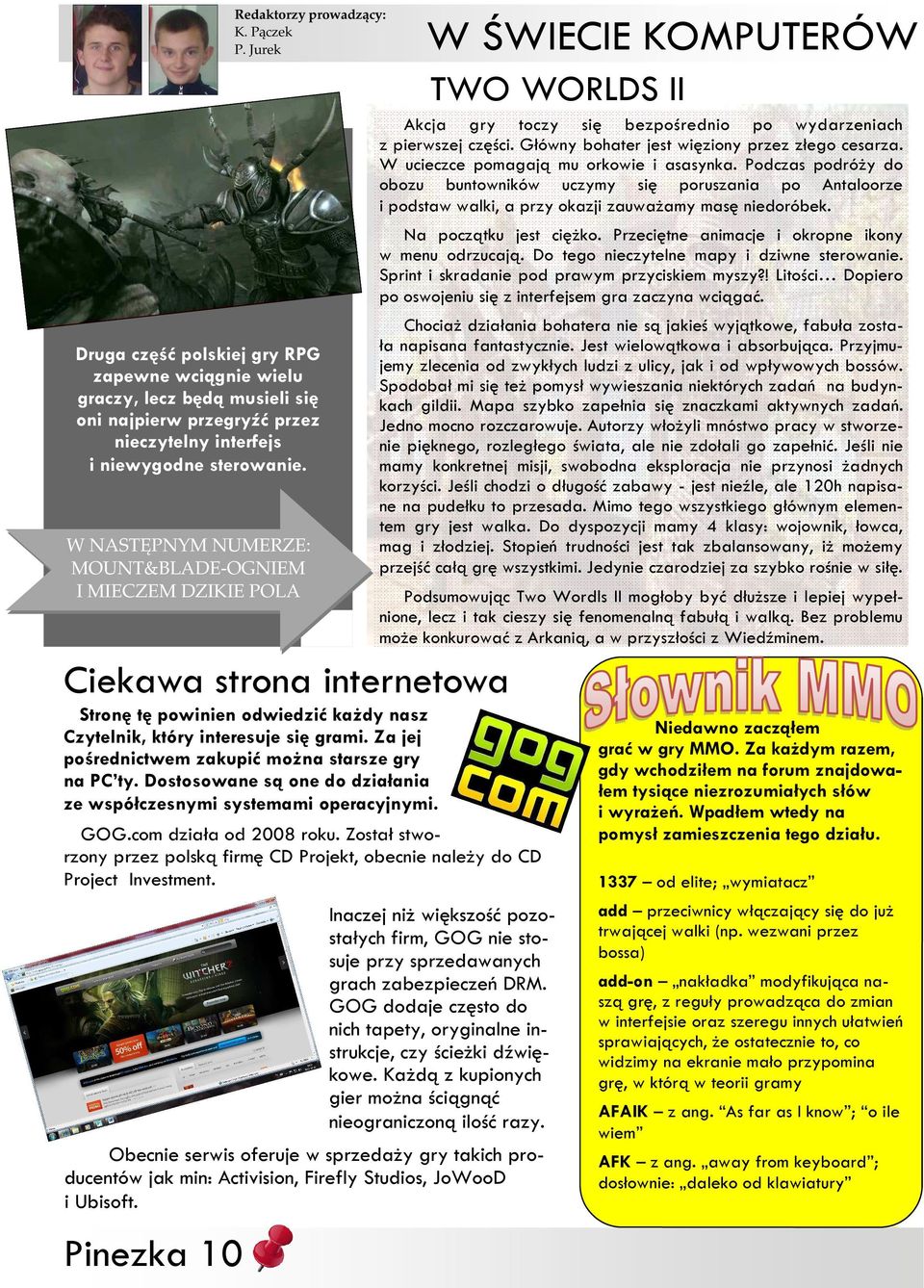 Z jej pośrednictwem kupić możn strse gry n PC ty. Dostosowne są one do diłni e współcesnymi systemmi opercyjnymi. GOG.com dił od 2008 roku.