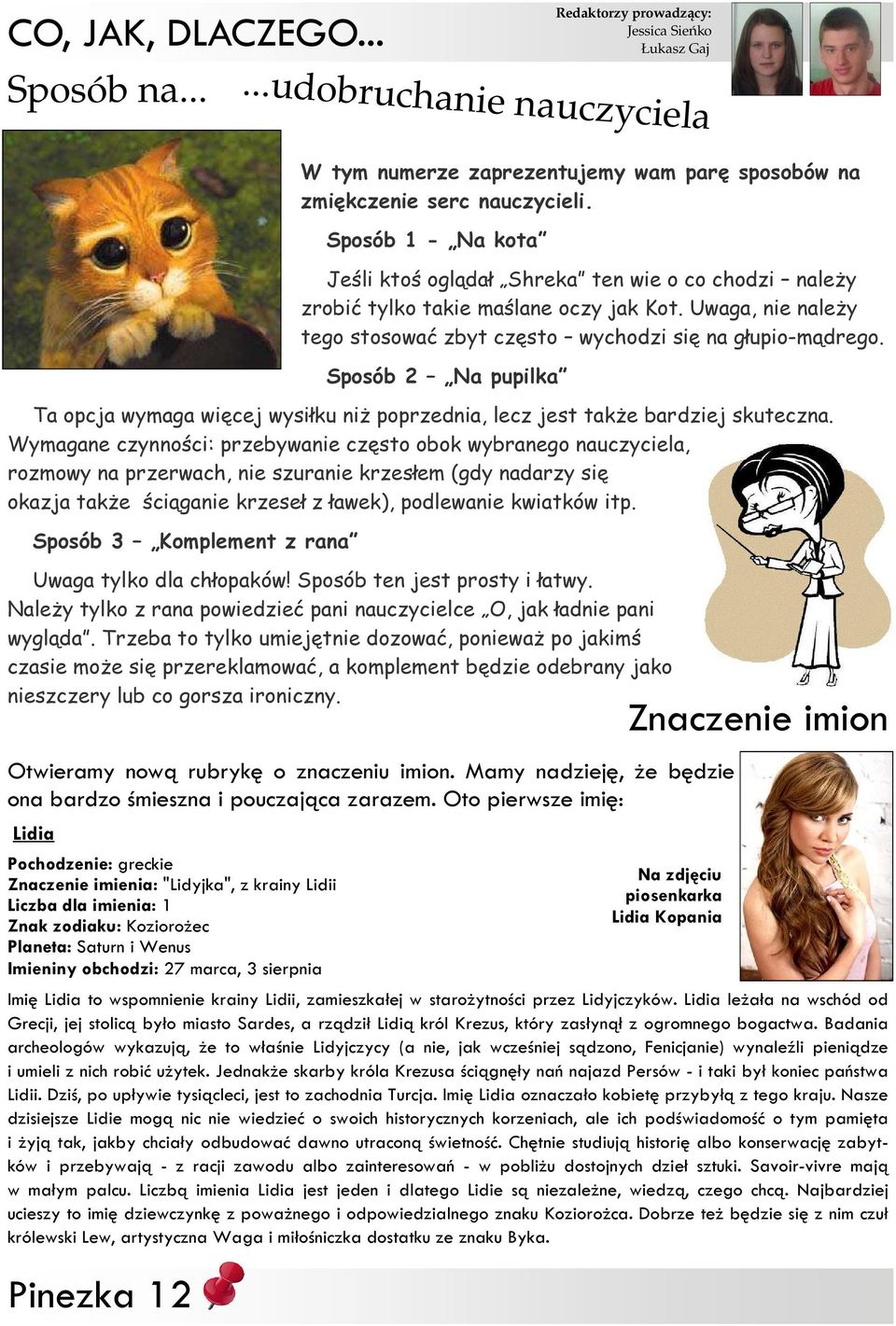 preentujemy wm prę sposobów n miękcenie serc nucycieli. Sposób 1 - N kot Jeśli ktoś oglądł Shrek ten wie o co chodi nleży robić tylko tkie mślne ocy jk Kot.