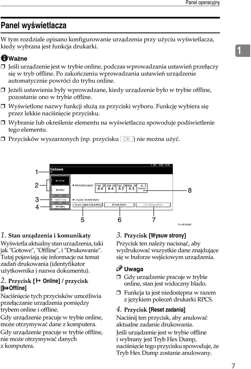 Jeåeli ustawienia byây wprowadzane, kiedy urzàdzenie byâo w trybie offline, pozostanie ono w trybie offline. Wyãwietlone nazwy funkcji sâuåà za przyciski wyboru.