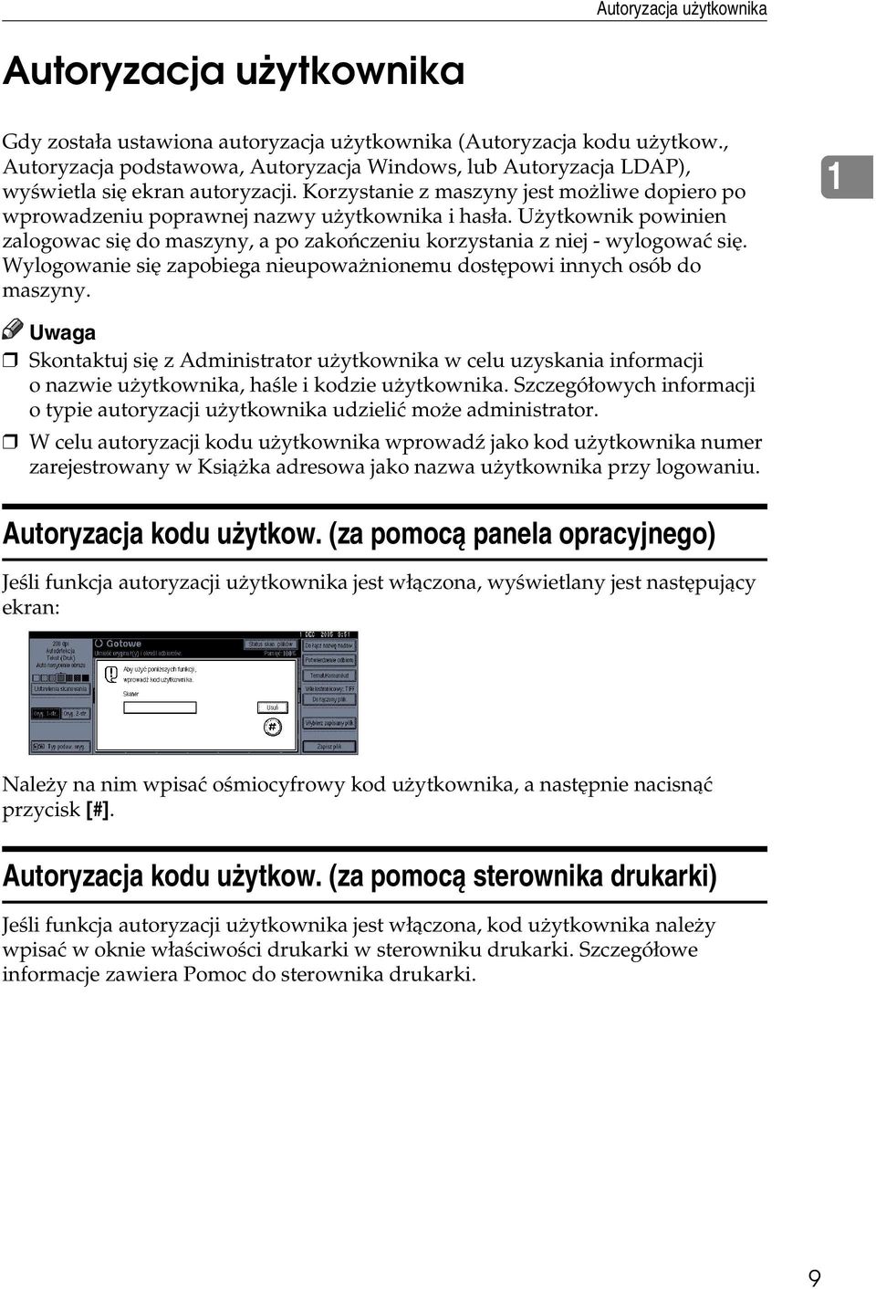 Uåytkownik powinien zalogowac siê do maszyny, a po zakoñczeniu korzystania z niej - wylogowaæ siê. Wylogowanie siê zapobiega nieupowaånionemu dostêpowi innych osób do maszyny.