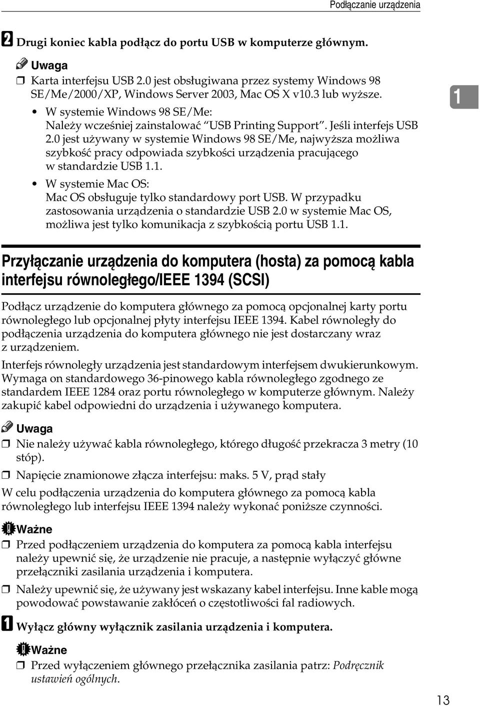 Jeãli interfejs USB 2.0 jest uåywany w systemie Windows 98 SE/Me, najwyåsza moåliwa szybkoãæ pracy odpowiada szybkoãci urzàdzenia pracujàcego w standardzie USB 1.