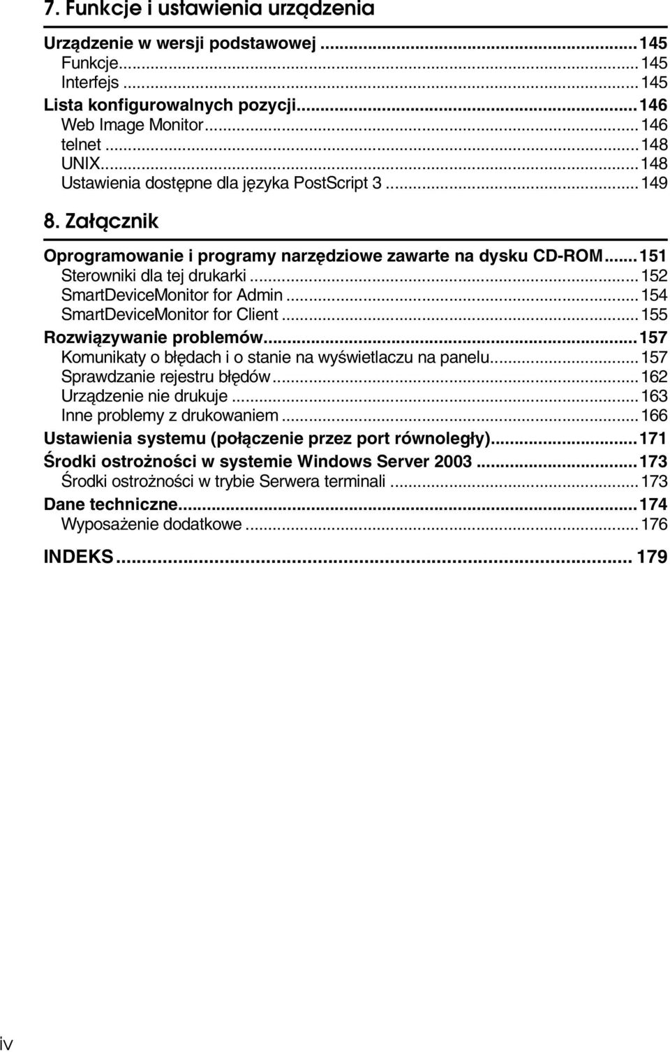 ..154 SmartDeviceMonitor for Client...155 Rozwiàzywanie problemów...157 Komunikaty o bâêdach i o stanie na wyãwietlaczu na panelu...157 Sprawdzanie rejestru bâêdów...162 Urzàdzenie nie drukuje.