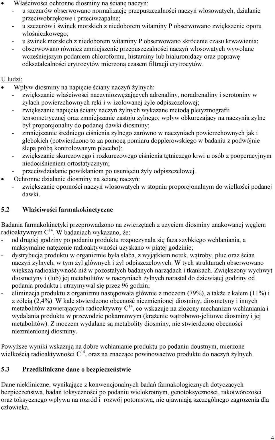 przepuszczalności naczyń włosowatych wywołane wcześniejszym podaniem chloroformu, histaminy lub hialuronidazy oraz poprawę odkształcalności erytrocytów mierzoną czasem filtracji erytrocytów.