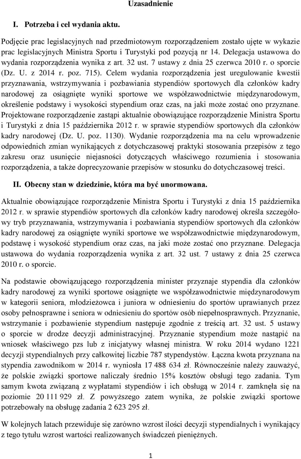 Celem wydania rozporządzenia jest uregulowanie kwestii przyznawania, wstrzymywania i pozbawiania stypendiów sportowych dla członków kadry narodowej za osiągnięte wyniki sportowe we współzawodnictwie