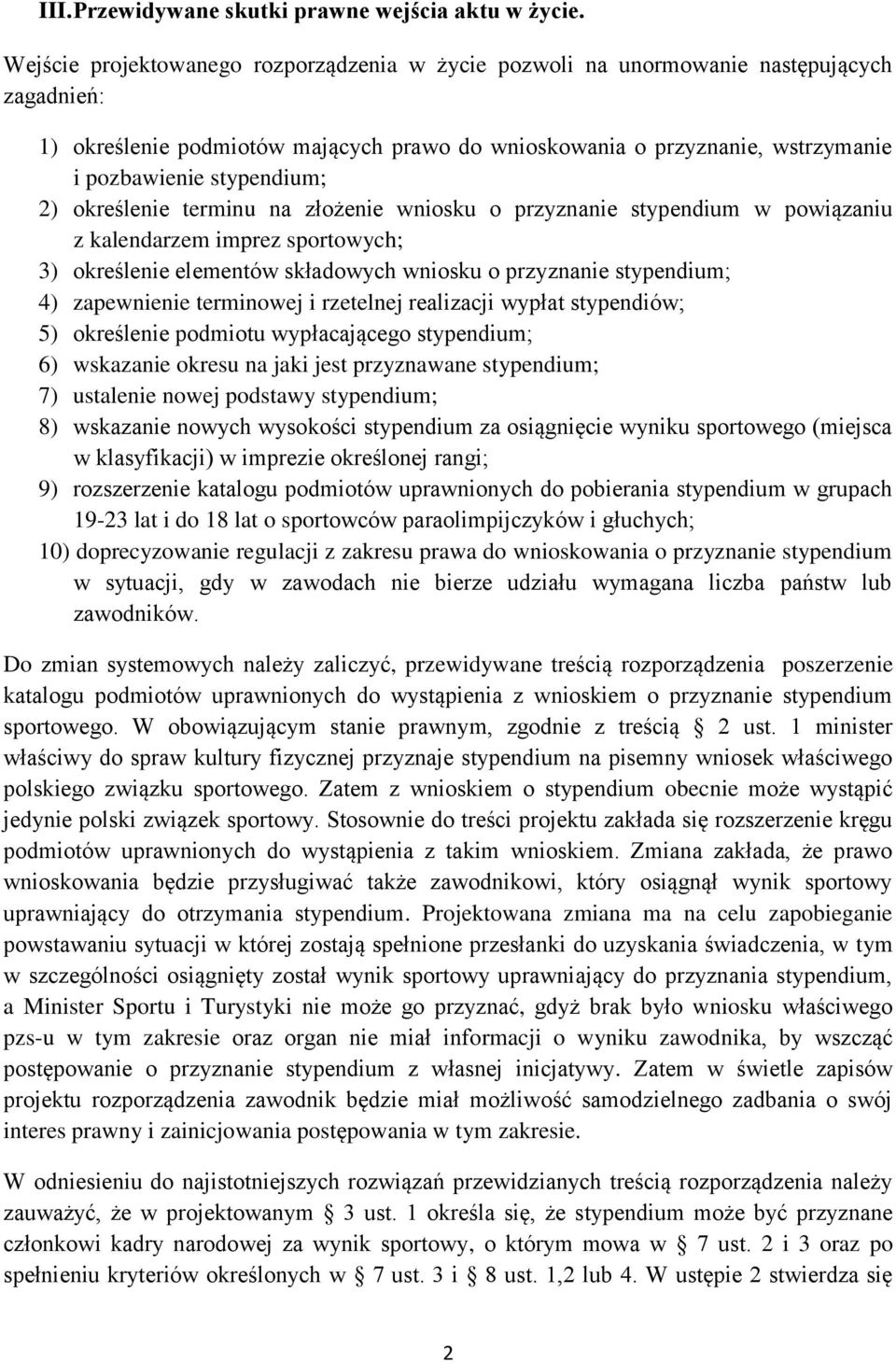 stypendium; 2) określenie terminu na złożenie wniosku o przyznanie stypendium w powiązaniu z kalendarzem imprez sportowych; 3) określenie elementów składowych wniosku o przyznanie stypendium; 4)