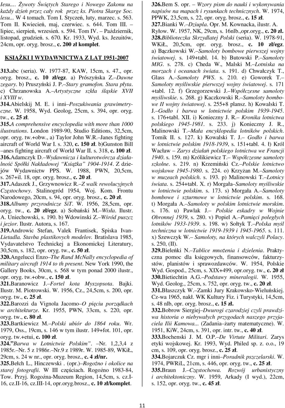KSI KI I WYDAWNICTWA Z LAT 1951-2007 313.abc (seria). W. 1977-87, KAW, 15cm, s. 47., opr. oryg. brosz., c. 10 zł/egz. a) Prószyska Z. Dawne zegary. b) Pruszyski J. P. Stary gramofon. Stara płyta.