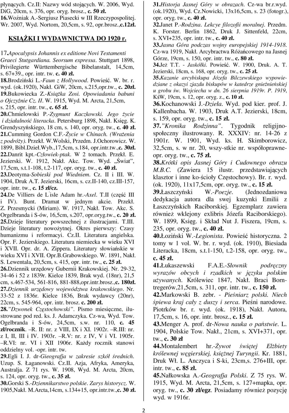 Stuttgart 1898, Privilegierte Württembergische Bibelanstalt, 14,5cm, s. 67+39., opr. intr. tw. c. 40 zł. 18.Brodziski L.-Faun z Hollywood. Powie. W. br. r. wyd. (ok.1920), Nakł. GiW, 20cm, s.215,opr.