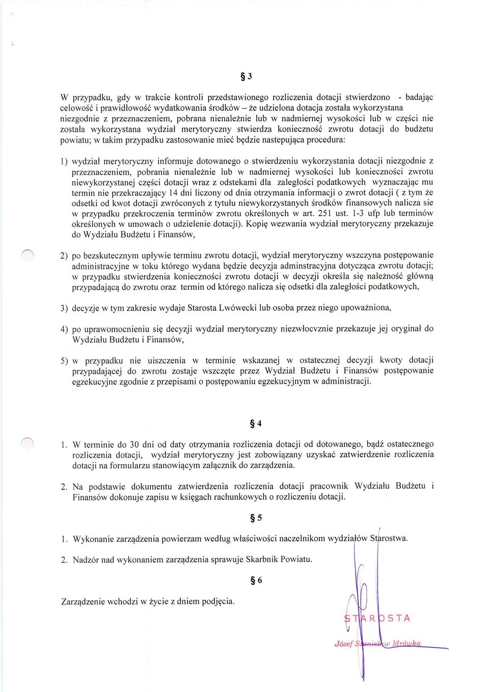 zastosowanie mie6 bgdzie nastepuj4ca procedura: l) wydziat mer5toryczny informuje dotowaneg o stwierdzeniu wykorzystania dotacji niezgodnie z przeznaczeniem, pobrania nienaleinie lub w nadmiernej