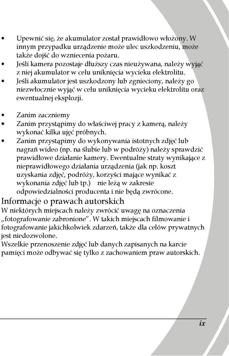 Jeśli akumulator jest uszkodzony lub zgnieciony, naleŝy go niezwłocznie wyjąć w celu uniknięcia wycieku elektrolitu oraz ewentualnej eksplozji.