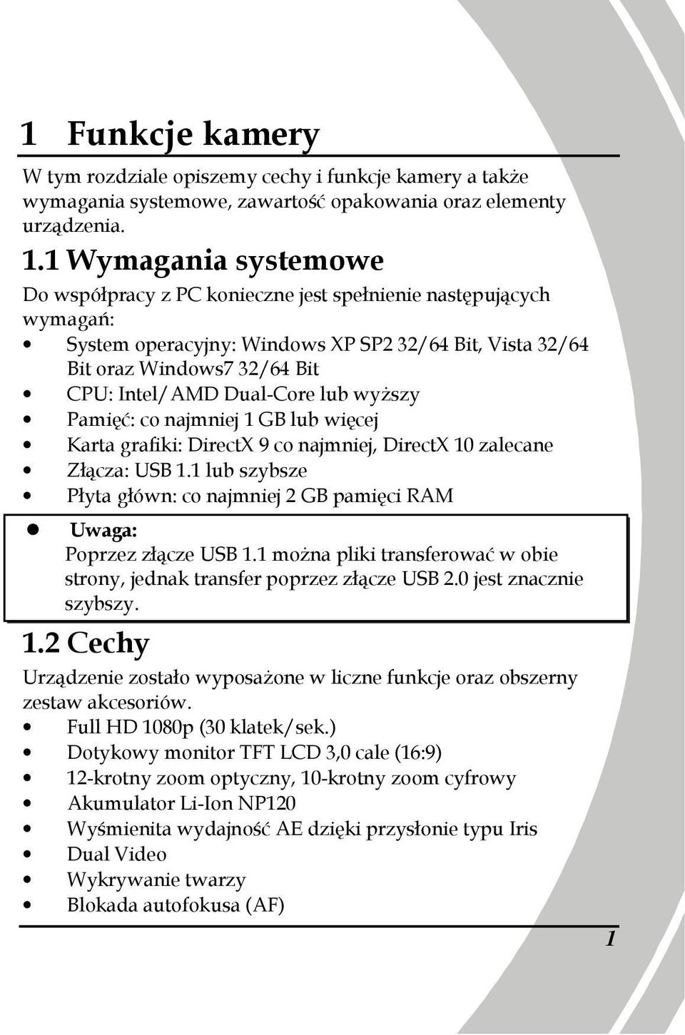 lub wyŝszy Pamięć: co najmniej 1 GB lub więcej Karta grafiki: DirectX 9 co najmniej, DirectX 10 zalecane Złącza: USB 1.
