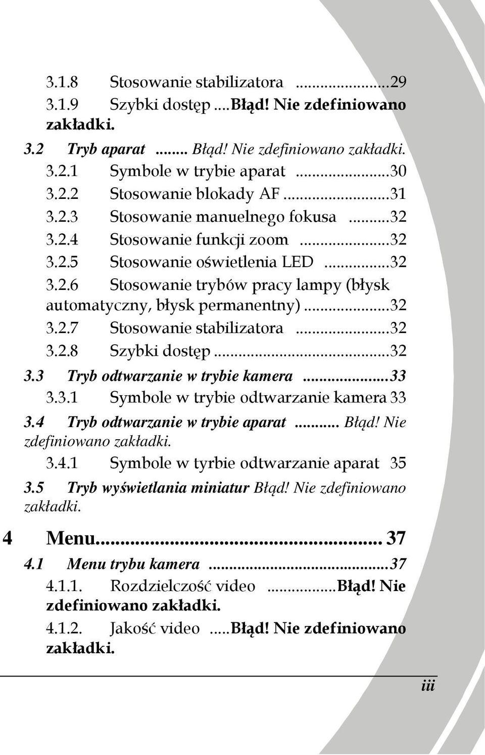 .. 32 3.2.7 Stosowanie stabilizatora... 32 3.2.8 Szybki dostęp... 32 3.3 Tryb odtwarzanie w trybie kamera... 33 3.3.1 Symbole w trybie odtwarzanie kamera 33 3.4 Tryb odtwarzanie w trybie aparat... Błąd!