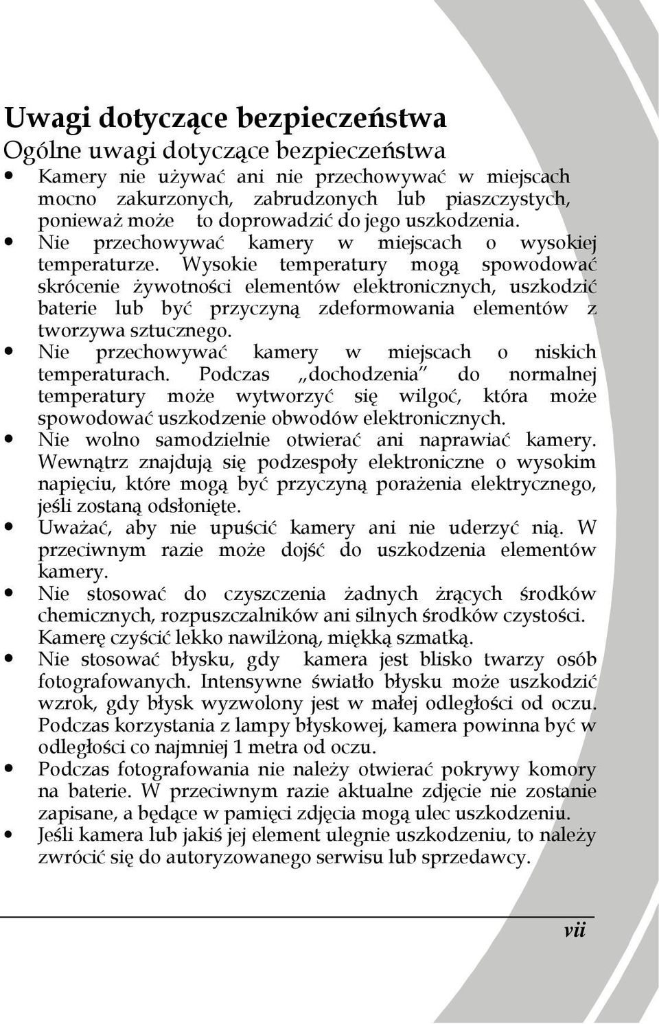 Wysokie temperatury mogą spowodować skrócenie Ŝywotności elementów elektronicznych, uszkodzić baterie lub być przyczyną zdeformowania elementów z tworzywa sztucznego.